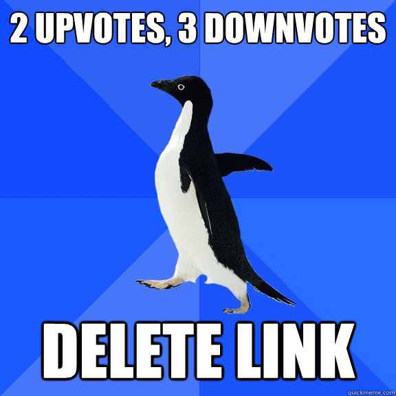 2 upvotes, 3 downvotes delete link  Socially Awkward Penguin