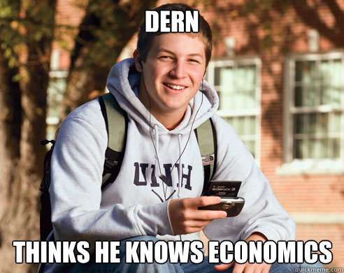 Dern Thinks he knows Economics  College Freshman