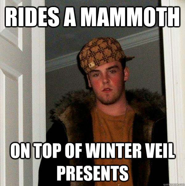 Rides a mammoth On top of winter veil presents Scumbag Steve quickmeme