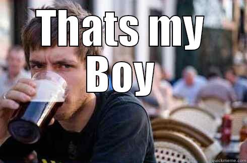 THATS MY BOY  Lazy College Senior