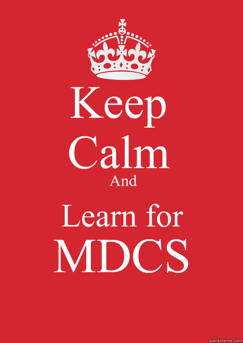 Keep Calm
 And Learn for MDCS   