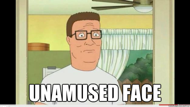  unamused face -  unamused face  Hank is unamused