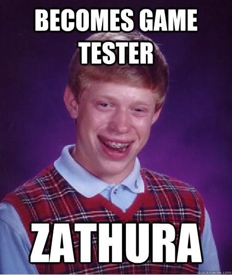 Becomes game tester Zathura  Bad Luck Brian