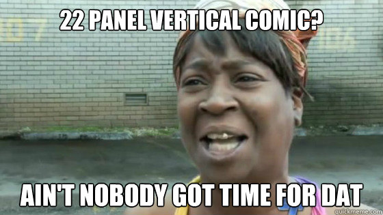 22 panel vertical comic? ain't nobody got time for dat  SweetBrown
