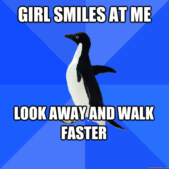 Girl Smiles at me Look Away and Walk Faster    Socially Awkward Penguin