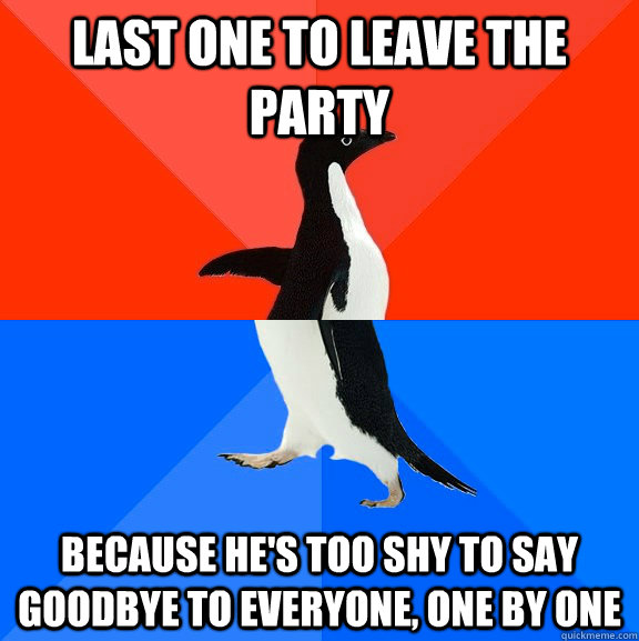 Last one to leave the party Because he's too shy to say goodbye to everyone, one by one - Last one to leave the party Because he's too shy to say goodbye to everyone, one by one  Socially Awesome Awkward Penguin