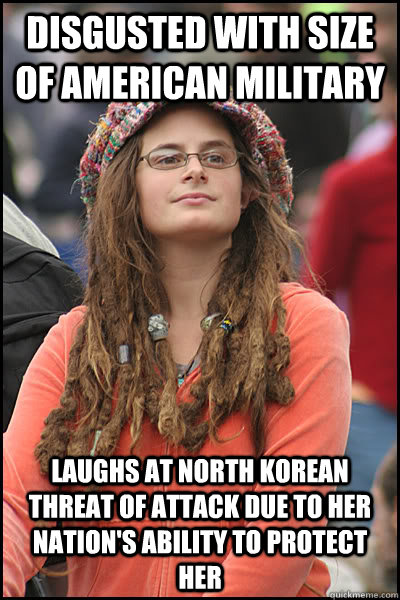 Disgusted with size of American military Laughs at North Korean threat of attack due to her nation's ability to protect her  College Liberal