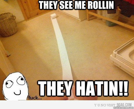 THEY SEE ME ROLLIN THEY HATIN!!  