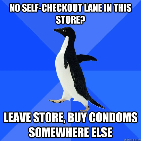 No self-checkout lane in this store? Leave store, buy condoms somewhere else  Socially Awkward Penguin