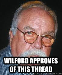  Wilford approves of this thread  