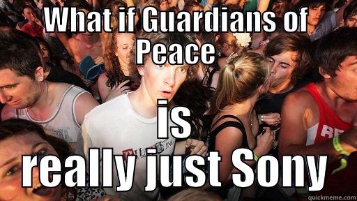 WHAT IF GUARDIANS OF PEACE IS REALLY JUST SONY Sudden Clarity Clarence