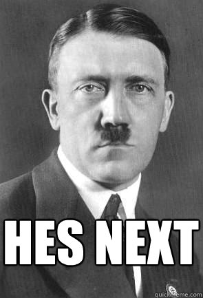  Hes next  Scumbag Hitler
