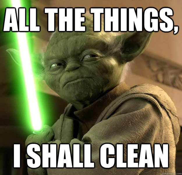 all the things, i shall clean  