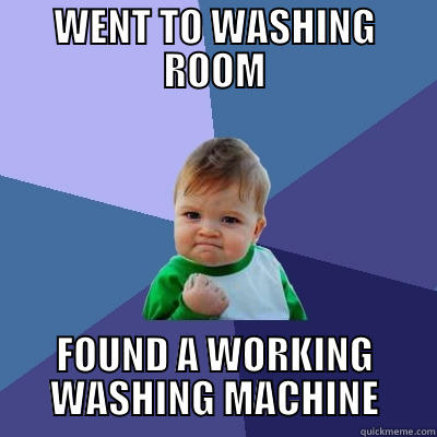 WENT TO WASHING ROOM FOUND A WORKING WASHING MACHINE Success Kid