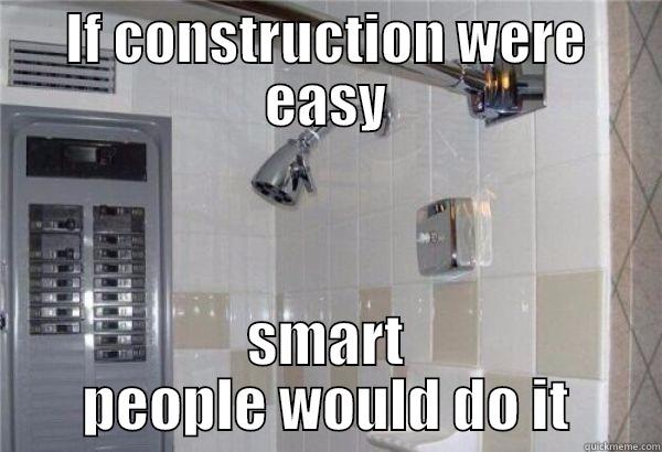 Construction Fail - IF CONSTRUCTION WERE EASY SMART PEOPLE WOULD DO IT Misc