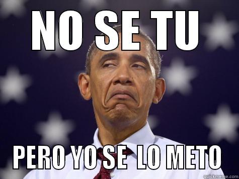 NO SE TU PERO YO SE  LO METO Misc