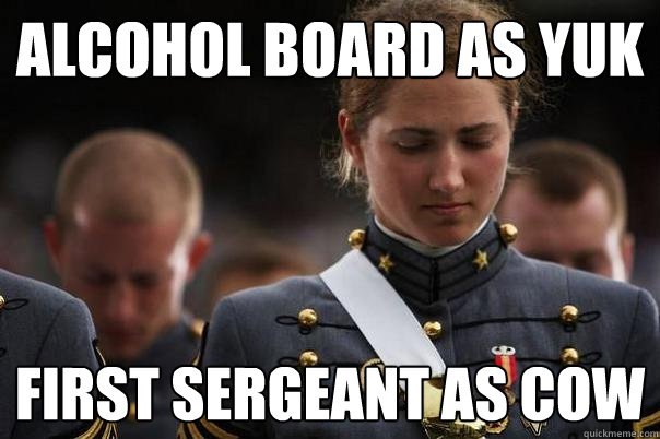 ALCOHOL BOARD AS YUK first sergeant as cow  