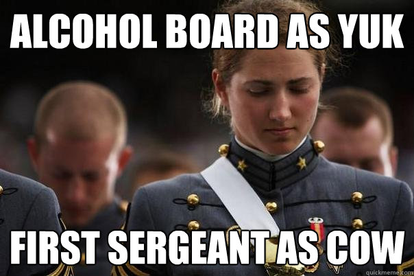 ALCOHOL BOARD AS YUK first sergeant as cow  