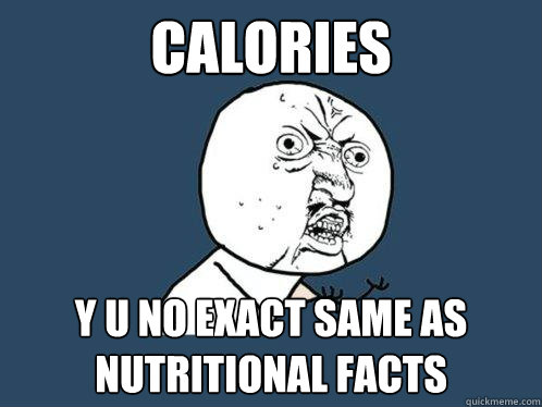 calories y u no exact same as nutritional facts  Y U No