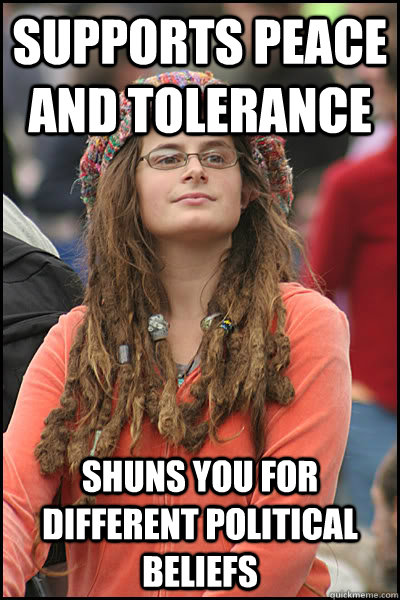Supports peace and tolerance shuns you for different political beliefs  College Liberal