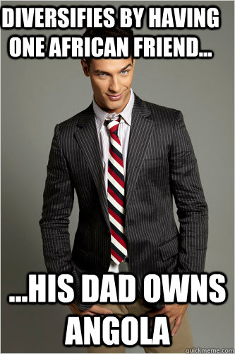 diversifies by having one african friend... ...his dad owns angola  Hamilton Hypocrite