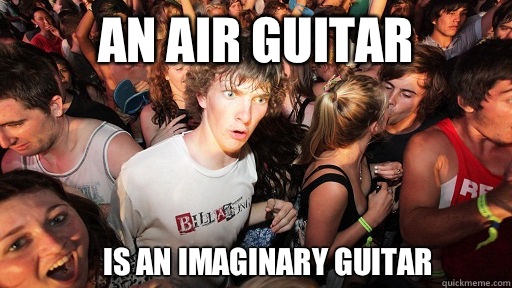 An air guitar Is an imaginary guitar  Sudden Clarity Clarence