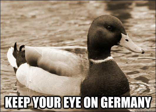  Keep your eye on germany -  Keep your eye on germany  Old Advice Malard