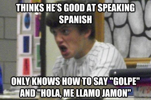 thinks he's good at speaking spanish only knows how to say 