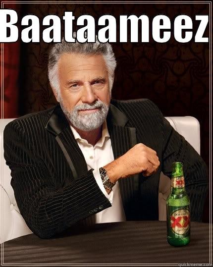 BAATAAMEEZ  The Most Interesting Man In The World