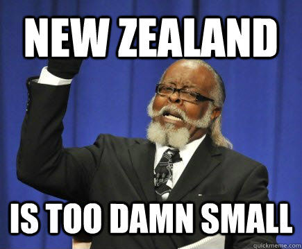 New Zealand Is too damn small  Too Damn High