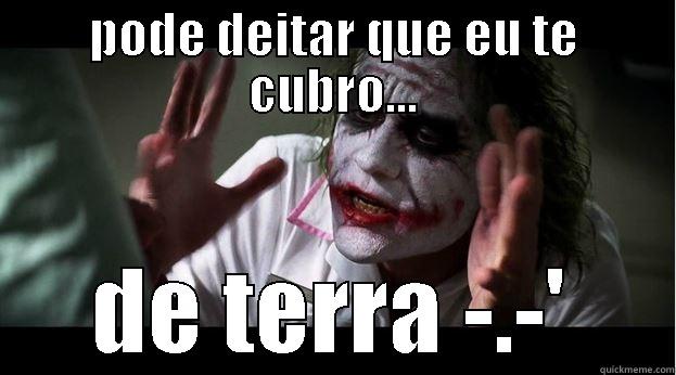 PODE DEITAR QUE EU TE CUBRO... DE TERRA -.-' Joker Mind Loss