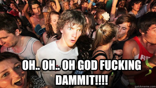  oh.. OH.. OH GOD FUCKING DAMMIT!!!!  Sudden Clarity Clarence