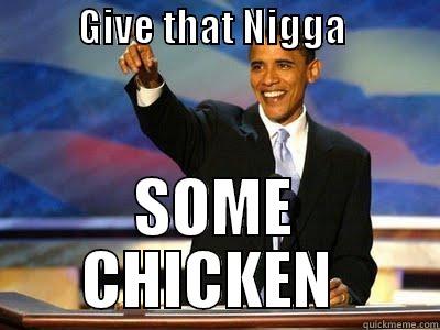           GIVE THAT NIGGA                       SOME CHICKEN  Misc