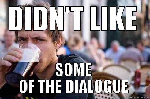 DIDN'T LIKE SOME OF THE DIALOGUE Lazy College Senior
