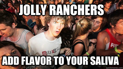 Jolly ranchers Add flavor to your saliva  Sudden Clarity Clarence