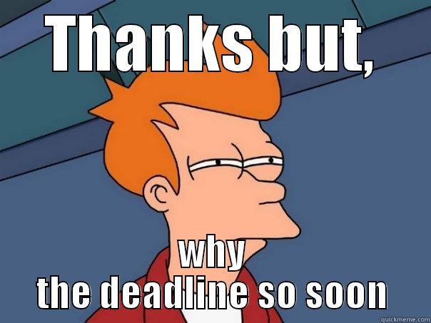 THANKS BUT, WHY THE DEADLINE SO SOON Futurama Fry