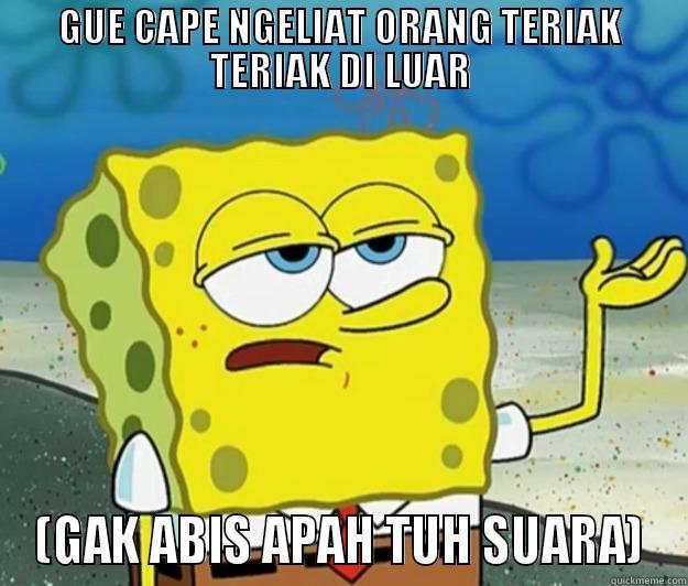 GUE CAPE NGELIAT ORANG TERIAK TERIAK DI LUAR (GAK ABIS APAH TUH SUARA) Tough Spongebob