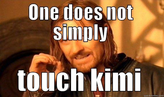 ONE DOES NOT SIMPLY TOUCH KIMI One Does Not Simply