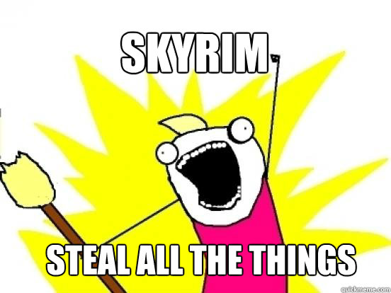 skyrim STEAL ALL THE THINGS  X All The Things