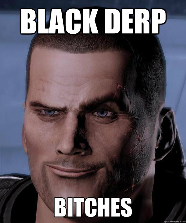 Black Derp Bitches  Scumbag shepard