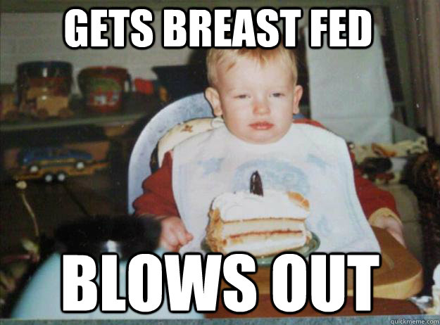 GETS BREAST FED BLOWS OUT  