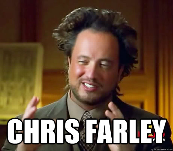  Chris Farley -  Chris Farley  Ancient Aliens