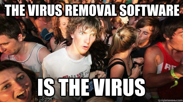 the virus removal software is the virus  Sudden Clarity Clarence