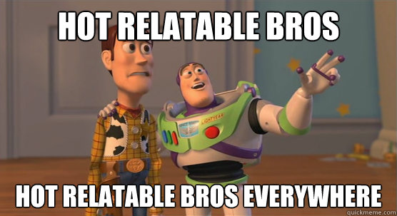 hot relatable bros hot relatable bros everywhere  Toy Story Everywhere
