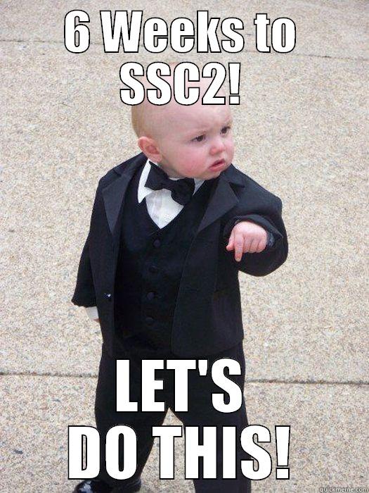 6 WEEKS TO SSC2! LET'S DO THIS! Baby Godfather