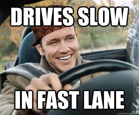 Drives slow In fast lane - Drives slow In fast lane  SCUMBAG DRIVER