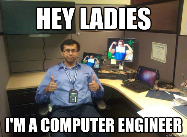 hey ladies i'm a computer engineer - hey ladies i'm a computer engineer  Misc