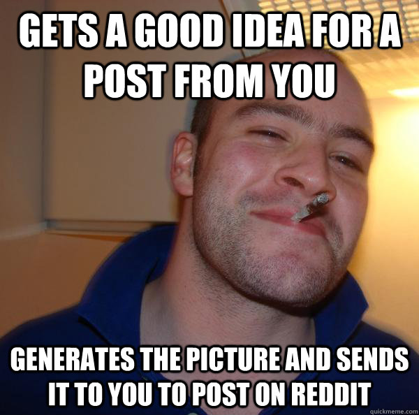 Gets a good idea for a post from you generates the picture and sends it to you to post on reddit - Gets a good idea for a post from you generates the picture and sends it to you to post on reddit  Misc