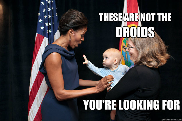 These are not the 
droids You're looking for droids  flotus baby
