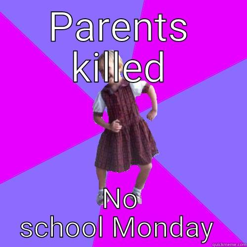 parents killed - PARENTS KILLED NO SCHOOL MONDAY  Socially awesome kindergartener